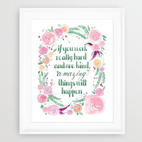 Floral Wreath WATERCOLOR ART, QUOTE, If You Work Hard and Are Kind Amazing Things Will Happen, Watercolor Print, Flowers, Conan O'Brien