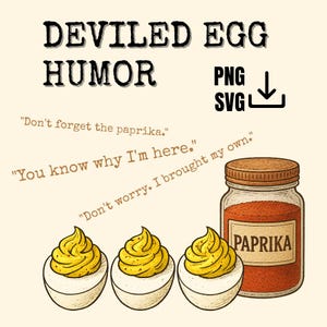 May include: A humorous illustration featuring deviled eggs and a jar of paprika. The text includes phrases like "Deviled Egg Humor," "Don't forget the paprika," and "You know why I'm here." The image also includes "PNG" and "SVG" text.