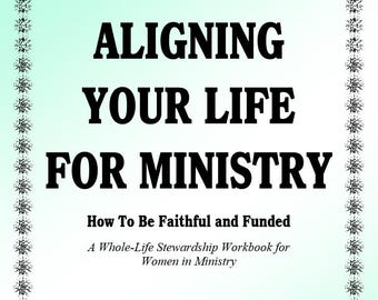 Aligning Your Life for Ministry Workbook: Faithful, Funded Stewardship for Women