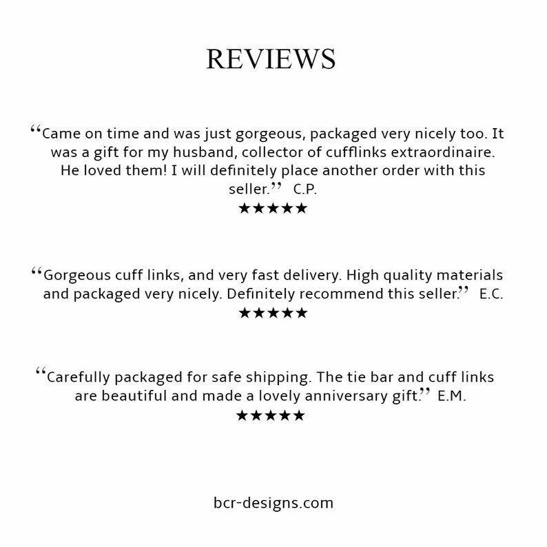 May include: Reviews of a product with five-star ratings. The text reads, "Came on time and was just gorgeous, packaged very nicely too. It was a gift for my husband, collector of cufflinks extraordinaire. He loved them! I will definitely place another order with this seller." C.P.  "Gorgeous cuff links, and very fast delivery. High quality materials and packaged very nicely. Definitely recommend this seller." E.C.  "Carefully packaged for safe shipping. The tie bar and cuff links are beautiful and made a lovely anniversary gift." E.M.