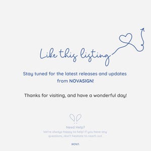 Op de afbeelding: Een blauw hart met een pijl die omhoog wijst, met de tekst "Like this listing" erboven. De tekst "Stay tuned for the latest releases and updates from NOVASIGN!" staat onder het hart. De tekst "Thanks for visiting, and have a wonderful day!" staat onder de vorige tekst. De tekst "Need Help? We're always happy to help! If you have any questions, don't hesitate to reach out. NOVA" staat onderaan de afbeelding.
