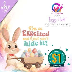 May include: A watercolor illustration of a bunny pushing a wagon full of colorful Easter eggs. The bunny is wearing a red bow tie and has a light brown body. The text "I'm so Eggcited and I just can't hide it!" is written in a colorful font above the bunny.