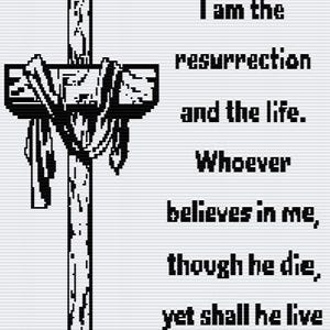 May include: Black and white image of a cross with a draped cloth. Text reads: "I am the resurrection and the life. Whoever believes in me, though he die, yet shall he live. John 11:25."