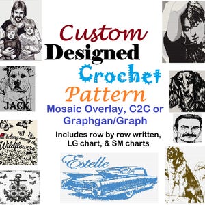 May include: A digital graphic advertisement for a custom designed crochet pattern featuring text and various examples of mosaic overlay, C2C, and graphgan designs including portraits, animals, flowers, an anchor, and a vintage car illustration.