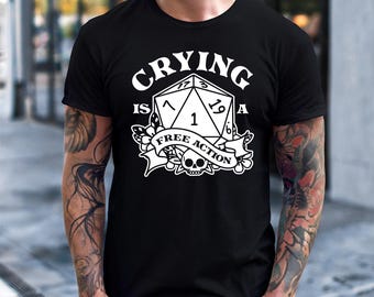 Crying is a Free Action Shirt, Gift for Gamer, Dice Roller Tee, RPG Shirt, Funny Gamer Gift, Dungeon Master Shirt, Tabletop RPG T-Shirt