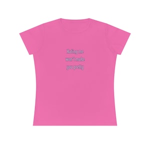 Hating Me Won&#39;t Make You Pretty Shirt | Sassy Self-Love Graphic Tee for Women | Trendy Y2K Aesthetic T-Shirt | Cute Girly Gift for Her