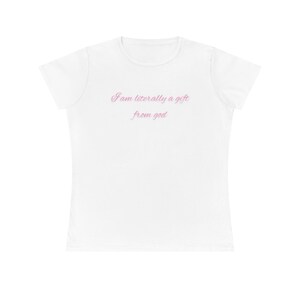 I Am Literally A Gift From God Tee | Cute & Sassy Girly Shirt | Funny Self-Love Quote Tee for Women | Gift for Her | Confident Statement Top