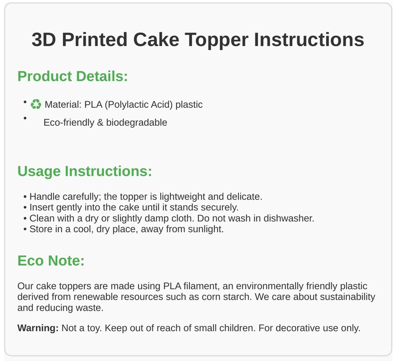 Puede incluir: Instrucciones para un adorno de pastel impreso en 3D hecho de pl&aacute;stico PLA. El adorno es ecol&oacute;gico y biodegradable. Las instrucciones incluyen c&oacute;mo manipular, insertar, limpiar y guardar el adorno. Tambi&eacute;n incluye una nota sobre el material ecol&oacute;gico y una advertencia de que el adorno no es un juguete.