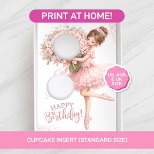 May include: A rectangular cupcake insert card featuring a ballerina in a pink tutu holding a large bouquet of pink flowers. The card includes the text PRINT AT HOME!, HAPPY BIRTHDAY!, and US, AUS & UK SIZE. Two circular cutouts are positioned on the left.