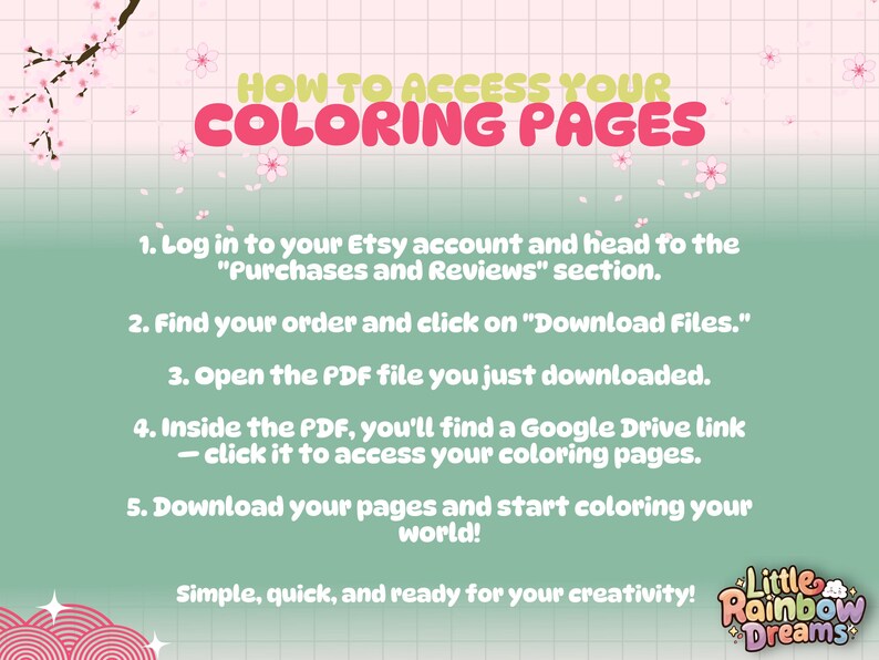 May include: A pink and green graphic with instructions on how to access your coloring pages. The text says "How to Access Your Coloring Pages" and includes five steps. The graphic also includes a logo for "Little Rainbow Dreams".