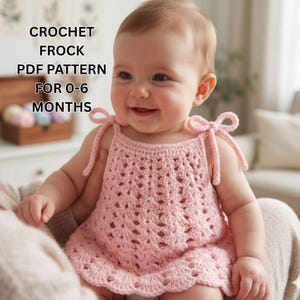May include: A light pink crochet frock with a scalloped hem and tie straps is worn by a baby. The text on the image reads: CROCHET FROCK PDF PATTERN FOR 0-6 MONTHS.