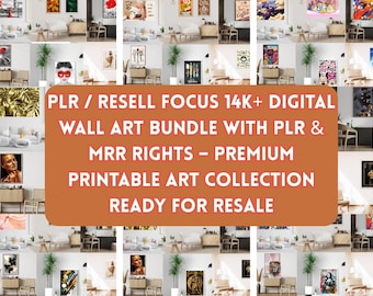 May include: A selection of digital wall art prints, shown in various room settings. The image features an orange banner with the text "PLR / RESELL FOCUS 14K+ DIGITAL WALL ART BUNDLE WITH PLR & MRR RIGHTS - PREMIUM PRINTABLE ART COLLECTION READY FOR RESALE."