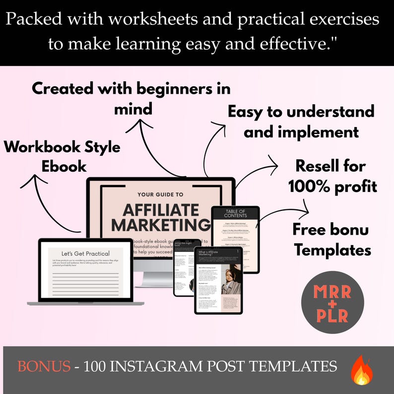 May include: A digital product mockup showing a workbook style ebook titled "Your Guide to Affiliate Marketing". The ebook is designed for beginners and includes worksheets and practical exercises. The image also shows a table of contents, free bonus templates, and a bonus of 100 Instagram post templates. The text "Resell for 100% profit" is also included in the image.