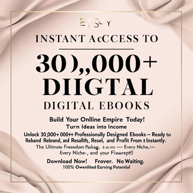 May include: An Etsy promotional image with a soft pink background and gold accents. The text reads "INSTANT ACCESS TO 30,000+ DIGITAL EBOOKS." Additional text promotes building an online empire and turning ideas into income. The image includes the Etsy logo.