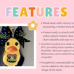 May include: A plush yellow duck with a black bow, measuring 4 inches from head to tail. The bow has colorful polka dots and a rhinestone accent. The duck has the text "SWEET & SOUR" on its chest.