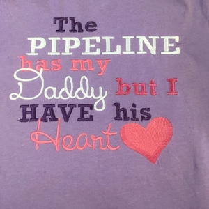 Pipeline has my Daddy but I have his Heart shirt, oilfield