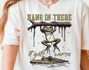Hang In There Frog Tee: Sarcastic Humor T-Shirt