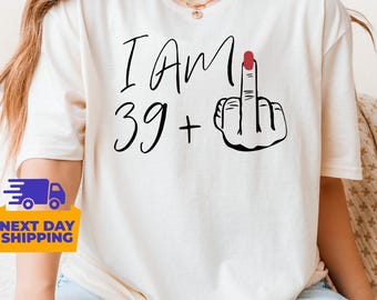 I Am 39 Plus Middle Finger Shirt - Funny Birthday Gift Tee