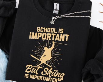 Skiing Sweatshirt: School Is Important But Skiing Is Importanter Snowboarding Crewneck
