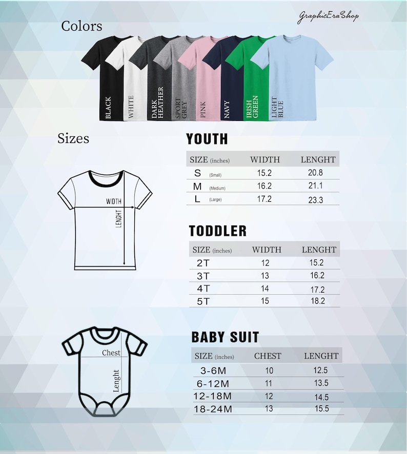 May include: Size chart for youth, toddler, and baby clothing. The chart shows the size in inches, width, and length for each size. The colors available are black, white, dark heather grey, pink, navy, Irish green, and light blue.