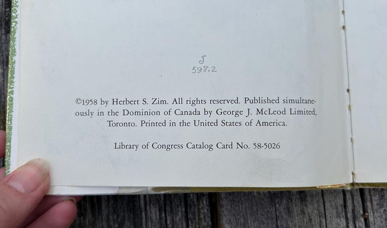May include: The copyright page of a book with the text: 1958 by Herbert S. Zim. All rights reserved. Published simultaneously in the Dominion of Canada by George J. McLeod Limited, Toronto. Printed in the United States of America. Library of Congress Catalog Card No. 58-5026.