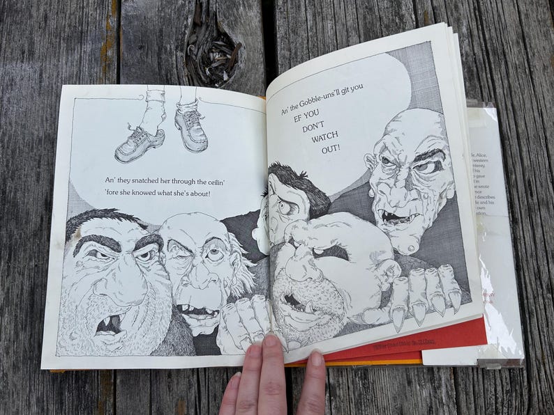May include: An open book with black and white illustrations of four grotesque, monstrous figures with large noses and sharp teeth. The text reads: An' they snatched her through the ceilin' 'fore she knew what she's about! An' the Gobble-uns'll git you EF YOU DON'T WATCH OUT!