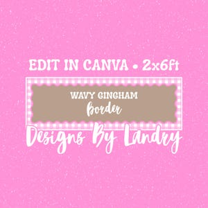 May include: A digital graphic template featuring a pink background with white speckles. The text reads EDIT IN CANVA 2x6ft, WAVY GINGHAM border, and Designs By Landry. A central rectangular frame displays a pink and white gingham pattern.