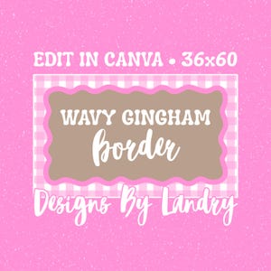 May include: A digital graphic design template featuring a pink background with white speckles. It displays a light pink and white gingham rectangle with a wavy-edged brown center. Text reads: EDIT IN CANVA 36x60, WAVY GINGHAM border, Designs By Landry.