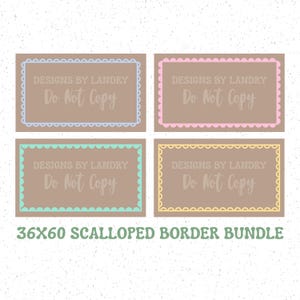 May include: A digital bundle of four rectangular frames on a tan background, each featuring a distinct scalloped border in light blue, pink, teal, or yellow. The text "DESIGNS BY LANDRY" and "Do Not Copy" appears on each, with "36X60 SCALLOPED BORDER BUNDLE" below.