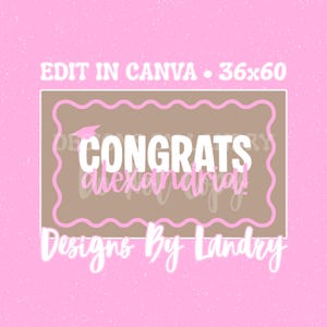 May include: A rectangular sign with a brown center and a pink wavy border on a pink background. The text reads EDIT IN CANVA 36x60, CONGRATS alexandria!, and Designs By Landry. A small pink graduation cap icon sits above the word CONGRATS.