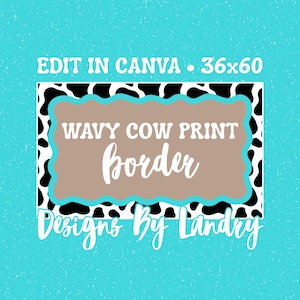 May include: A digital graphic design template featuring a rectangular black and white cow print border with a wavy teal outline surrounding a tan center. The text reads EDIT IN CANVA 36x60, WAVY COW PRINT border, and Designs By Landry.
