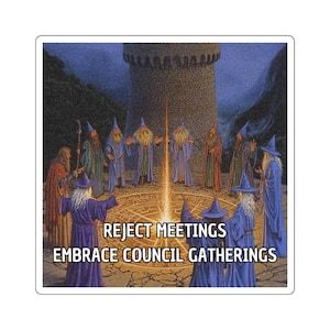 Square Sticker - Fantasy Council Gatherings, Geeky Stickers for Laptops, Fun Office Decor, Gift for Friends, Reject Meetings Vibe