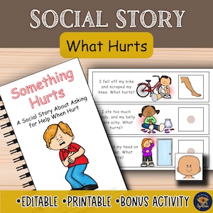 May include: A social story book titled "Something Hurts" with illustrations of children experiencing injuries. The book's subtitle reads "A Social Story About Asking for Help When Hurt." The words "EDITABLE," "PRINTABLE," and "BONUS ACTIVITY" are also visible.