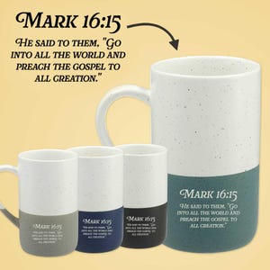 May include: Four ceramic mugs with a speckled white upper section and a solid colored base in gray, blue, black, and teal. Each mug features the text Mark 16:15, He said to them, Go into all the world and preach the gospel to all creation.