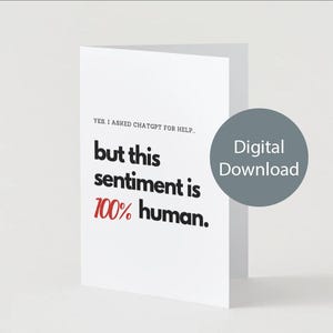 Divertente biglietto d'auguri con l'intelligenza artificiale: "Sì, ho chiesto aiuto a ChatGPT... Ma questo sentimento è umano al 100%" Biglietto d'auguri unico per amicizia o amore, umorismo tecnologico