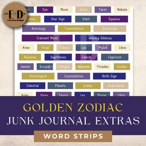 May include: A set of printable word strips with gold, purple, and blue text on a white background. The words are related to astrology, zodiac signs, and celestial bodies. The words include: Sun, Moon, Orion, Tarot, Nebula, Star Sign, Orbit, Equinox, Astrology, Constellation, Horoscope, Crescent Moon, Waxing Gibbous, Aries, Virgo, Taurus, Leo, Pisces, Libra, Aquarius, Sagittarius, Cancer, Gemini, Scorpio, Eclipse, Heavens, Capricorn, Pleiades, Birth Sign, Golden, Astrological, Constellation, Planets, Zodiac, Celestial, and Andromeda. The words are arranged in a grid pattern. The text at the bottom of the image reads: GOLDEN ZODIAC JUNK JOURNAL EXTRAS WORD STRIPS.