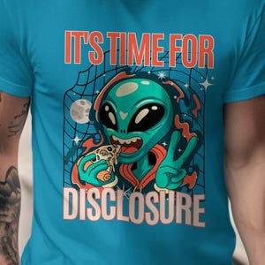 Its Time For Disclosure Funny Alien Shirt, Silly Alien, Pizza alien, graphic tee, UAP UFO Enthusiast, Gift for UFO Fans, Age of Disclosure