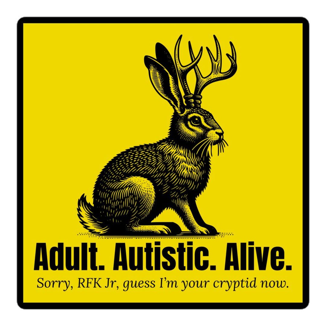 Adult Autistic Alive Cryptid Sticker – Funny Anti RFK Jr Resist ...