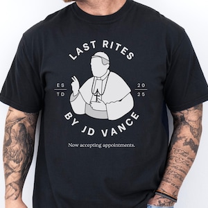 JD Vance Parody Shirt Last Rites Political Humor Funny JD Vance TShirt Humorous Anti Trump Anti JD Vance Tees Resist Democrat Gift