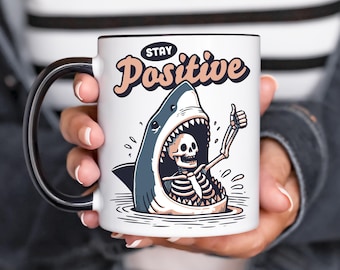 Shark Stay Positive Mug/Dark Humor Shark Attack Coffee Mug/Shark Mug/Funny Skeleton Shark Cup/Sarcastic Positivity Quote Mug/Motivational