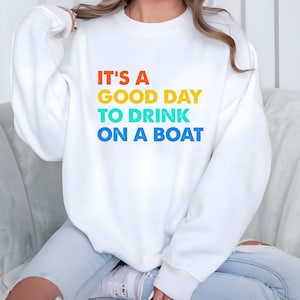 Boat Vacation Sweatshirt, I A Good Day To Drink On A Boat Sweatshirt, Boat Vacation Hoodie, Cruise Sweatshirt, Summer Boat Trip Hoodie