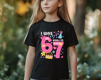 Six Seven 7th Birthday Shirt, I Was 6 Now I'm 7 Tee, Birthday Girl Shirt