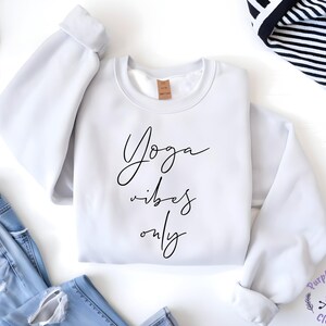 Yoga Vibes Only Sweatshirt, Yoga Sweatshirt, Namaste Sweatshirt, Gift for Yogi, Yoga Lover Hoodie, Meditation Sweatshirt, Yoga Vibes Gift