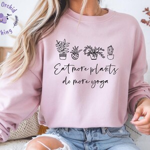 Eat More Plants Do More Yoga Sweatshirt, Yoga Sweatshirt, Yoga Lover Hoodie, Meditation Sweatshirt, Yoga Gift, Women Yoga, Namaste Hoodie