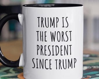 Funny Political Mug Trump is the Worst President Coffee Mug Anti-Trump Statement Cup Liberal Leftist Gift for Activist Sarcastic Coffee Cup