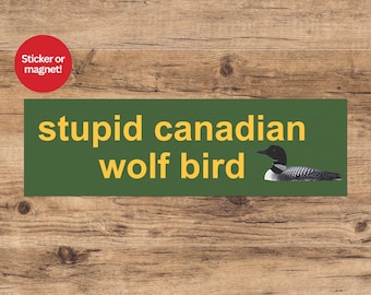 Stupid Canadian Wolf Bird Bumper Sticker or Car Magnet Funny Hockey Romance Meme Car Decal Show Reference LGBT Hockey
