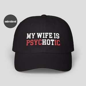 My Wife is Psychotic Embroidered Hat for Husband Funny Gag Gift Couples Anniversary Cap for Him Fiance Crazy Wife Dad Joke Apparel from Wife