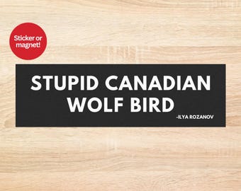 Stupid Canadian Wolf Bird Bumper Sticker or Car Magnet Funny Hockey Romance Meme Car Decal Show Reference LGBT Hockey