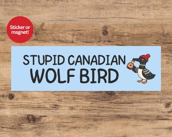 Stupid Canadian Wolf Bird Bumper Sticker or Car Magnet Funny Hockey Romance Meme Car Decal Show Reference LGBT Hockey
