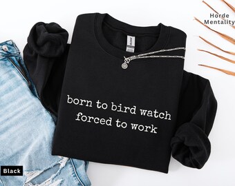 Sudadera divertida para observar aves: Nacido para observar aves, Obligado a trabajar. Sudadera con humor para amantes de las aves. Regalo ideal para aficionados a la observación de aves.